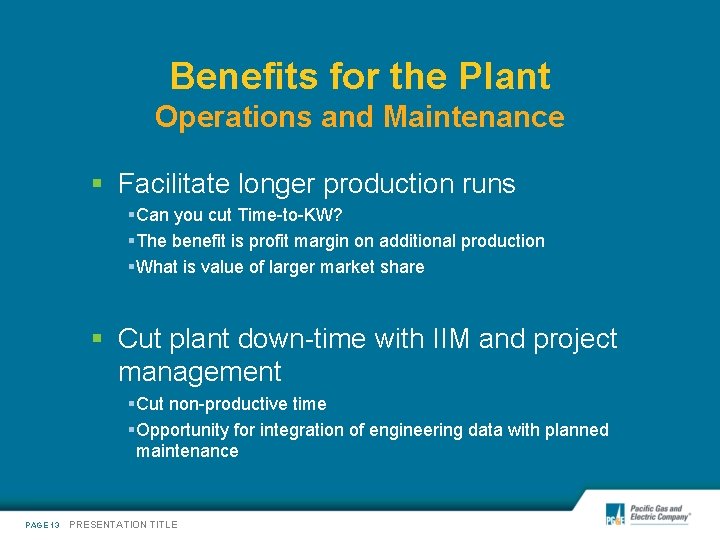 Benefits for the Plant Operations and Maintenance § Facilitate longer production runs §Can you