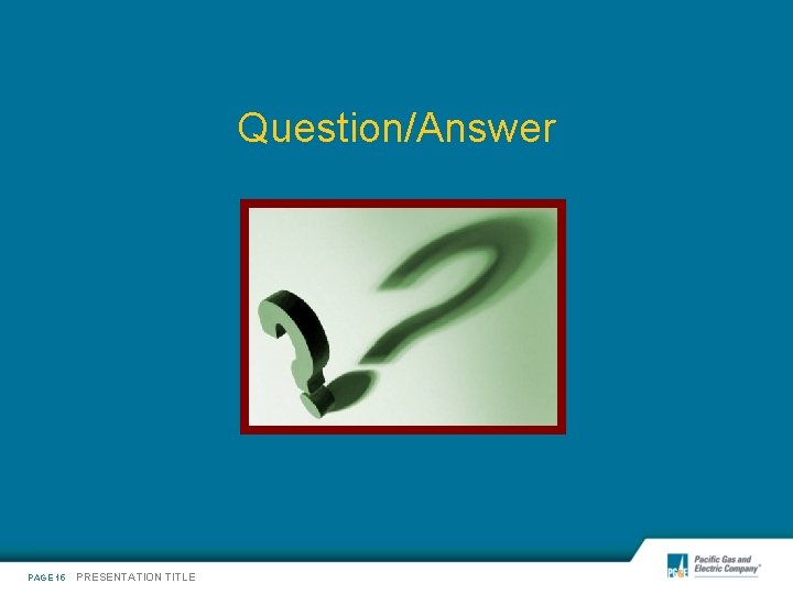 Question/Answer PAGE 15 PRESENTATION TITLE 
