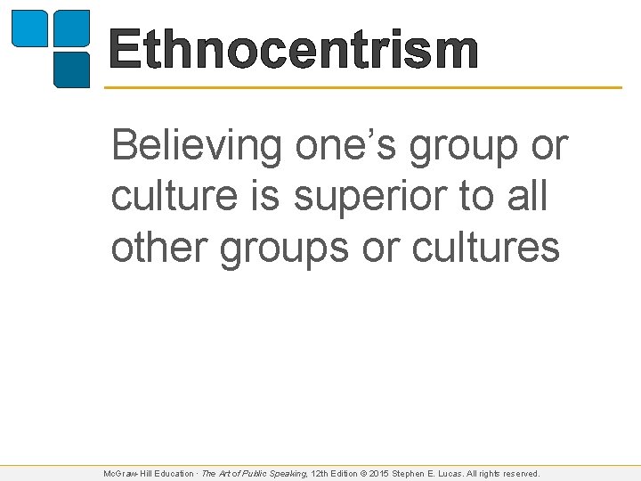 Ethnocentrism Believing one’s group or culture is superior to all other groups or cultures