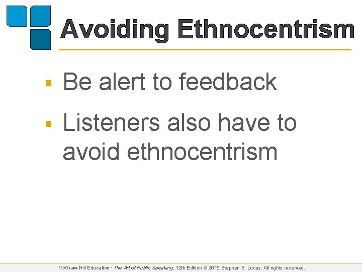 Avoiding Ethnocentrism § Be alert to feedback § Listeners also have to avoid ethnocentrism