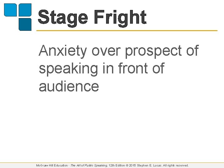 Stage Fright Anxiety over prospect of speaking in front of audience Mc. Graw-Hill Education