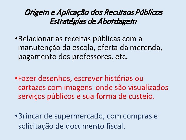 Origem e Aplicação dos Recursos Públicos Estratégias de Abordagem • Relacionar as receitas públicas