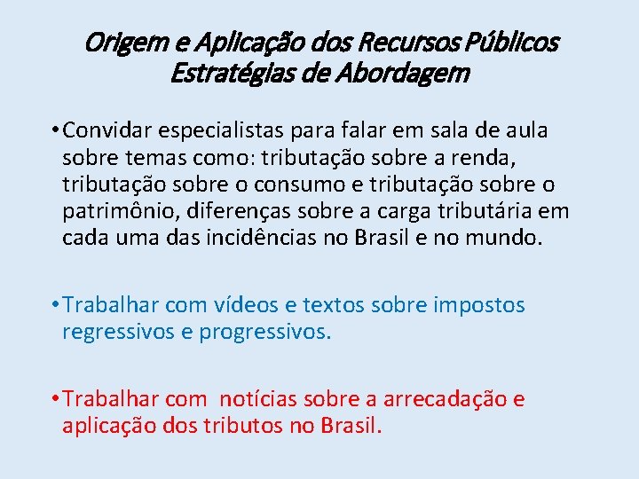 Origem e Aplicação dos Recursos Públicos Estratégias de Abordagem • Convidar especialistas para falar