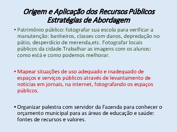 Origem e Aplicação dos Recursos Públicos Estratégias de Abordagem • Patrimônio público: fotografar sua