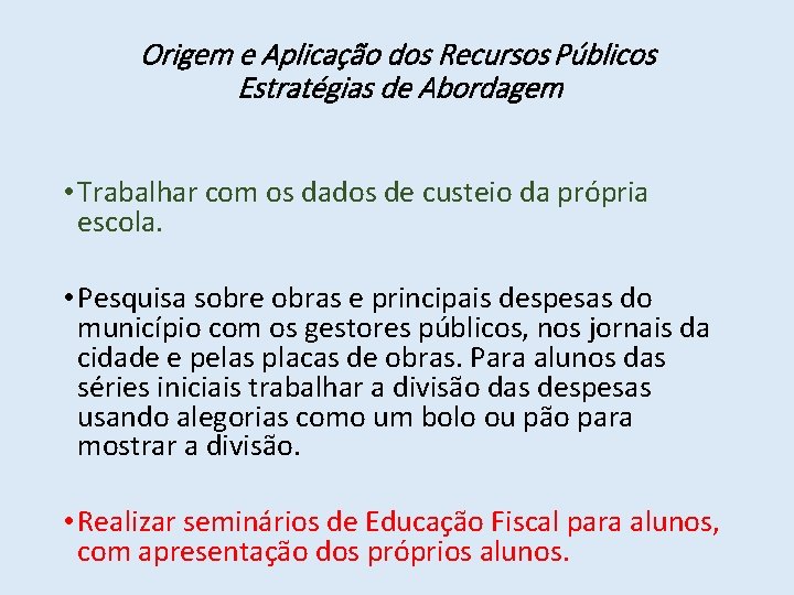 Origem e Aplicação dos Recursos Públicos Estratégias de Abordagem • Trabalhar com os dados