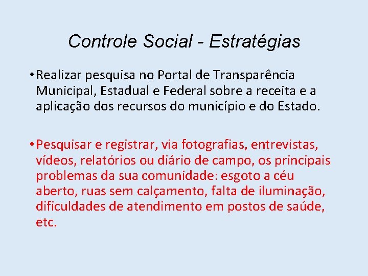 Controle Social - Estratégias • Realizar pesquisa no Portal de Transparência Municipal, Estadual e