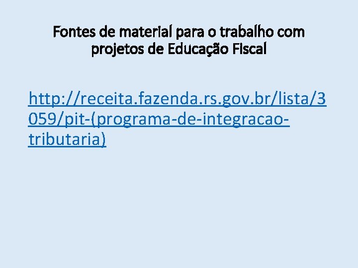 Fontes de material para o trabalho com projetos de Educação Fiscal http: //receita. fazenda.