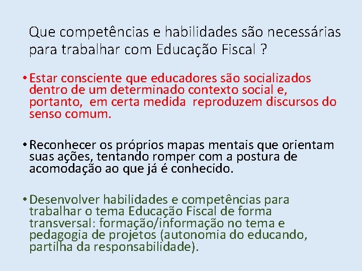 Que competências e habilidades são necessárias para trabalhar com Educação Fiscal ? • Estar