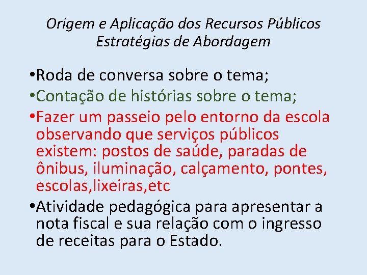 Origem e Aplicação dos Recursos Públicos Estratégias de Abordagem • Roda de conversa sobre