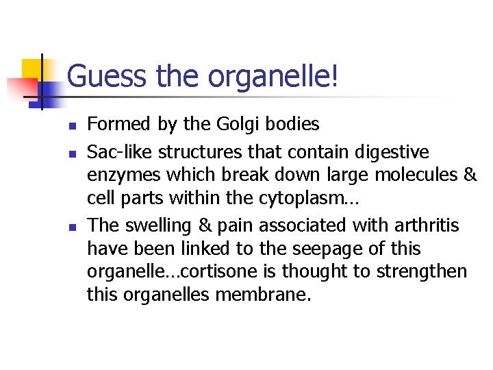 Guess the organelle! n n n Formed by the Golgi bodies Sac-like structures that