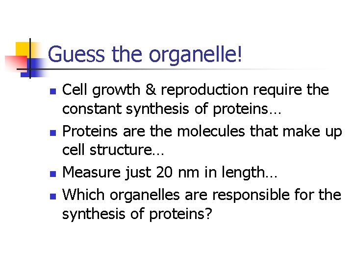 Guess the organelle! n n Cell growth & reproduction require the constant synthesis of