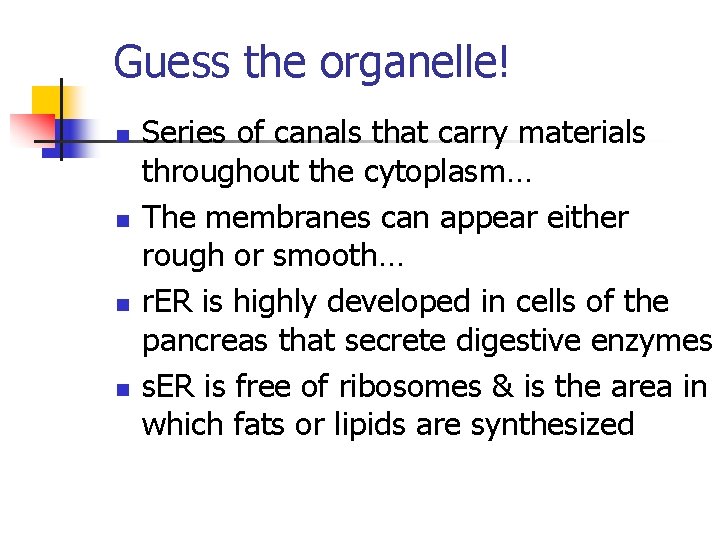 Guess the organelle! n n Series of canals that carry materials throughout the cytoplasm…