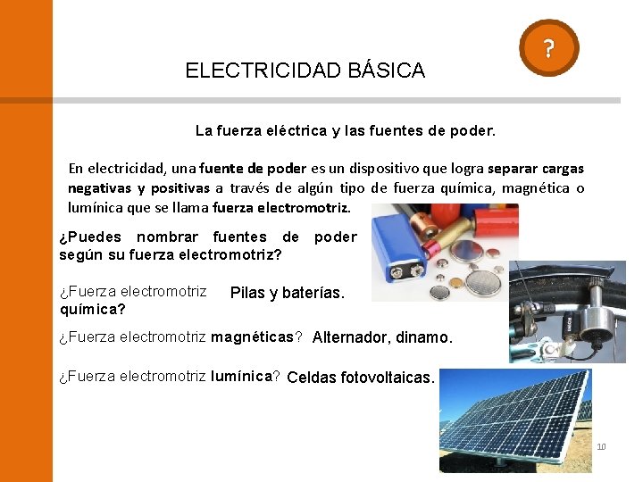 ELECTRICIDAD BÁSICA La fuerza eléctrica y las fuentes de poder. En electricidad, una fuente