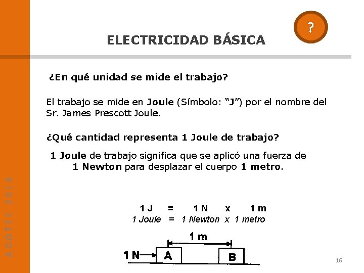 ELECTRICIDAD BÁSICA ¿En qué unidad se mide el trabajo? El trabajo se mide en