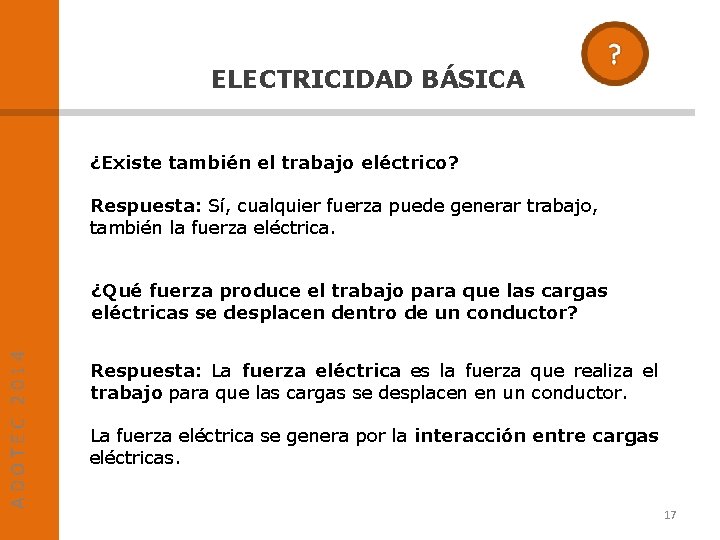 ELECTRICIDAD BÁSICA ¿Existe también el trabajo eléctrico? Respuesta: Sí, cualquier fuerza puede generar trabajo,