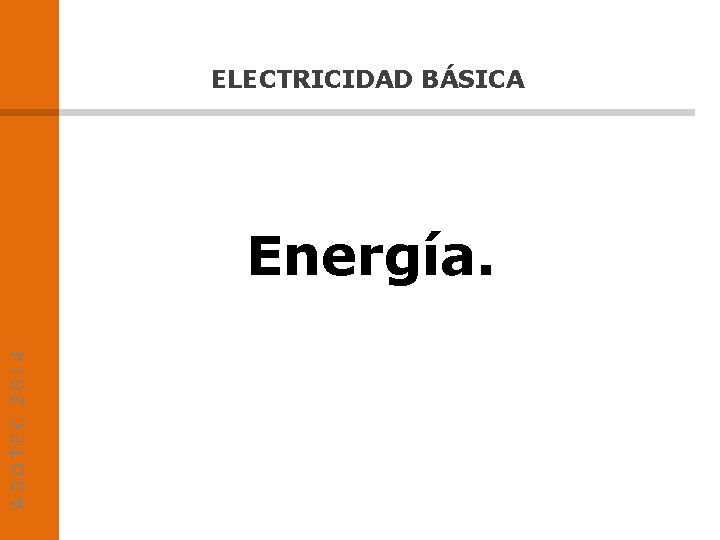 ELECTRICIDAD BÁSICA ADOTEC 2014 Energía. 