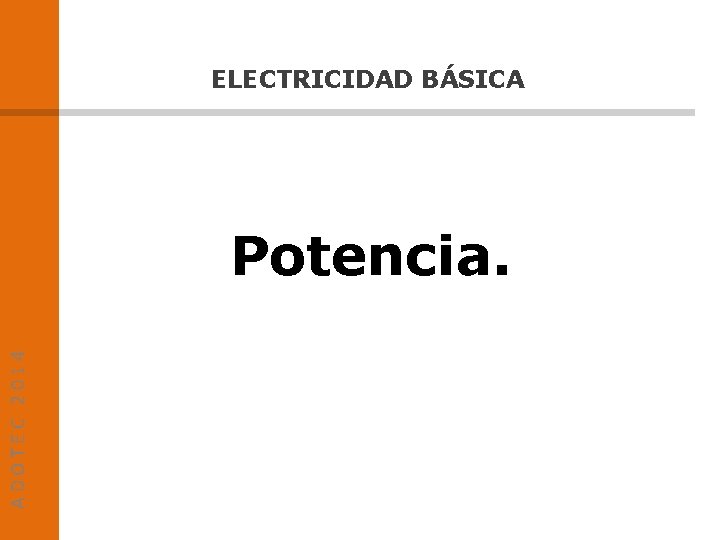 ELECTRICIDAD BÁSICA ADOTEC 2014 Potencia. 