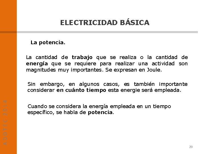 ELECTRICIDAD BÁSICA La potencia. La cantidad de trabajo que se realiza o la cantidad