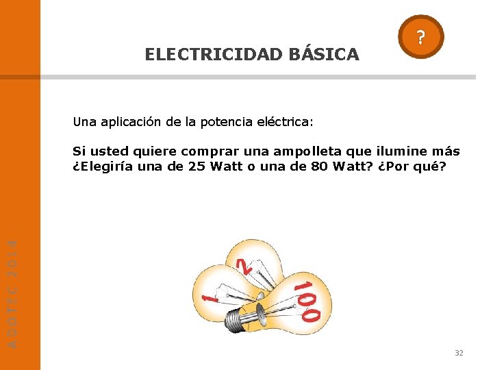 ELECTRICIDAD BÁSICA Una aplicación de la potencia eléctrica: ADOTEC 2014 Si usted quiere comprar