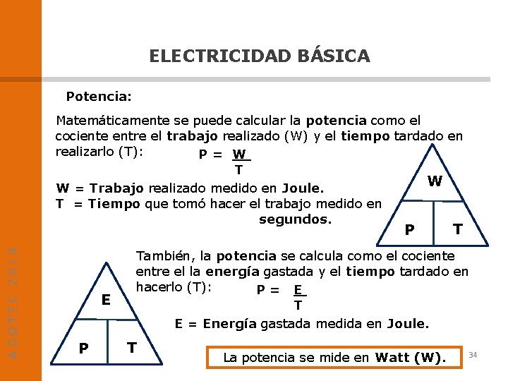 ELECTRICIDAD BÁSICA Potencia: Matemáticamente se puede calcular la potencia como el cociente entre el