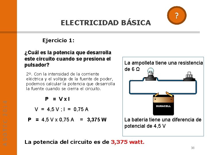 ELECTRICIDAD BÁSICA Ejercicio 1: ¿Cuál es la potencia que desarrolla este circuito cuando se