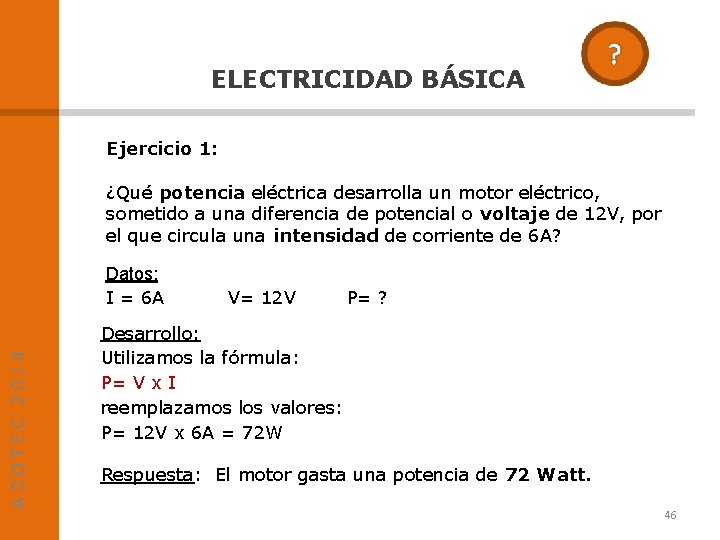 ELECTRICIDAD BÁSICA Ejercicio 1: ¿Qué potencia eléctrica desarrolla un motor eléctrico, sometido a una