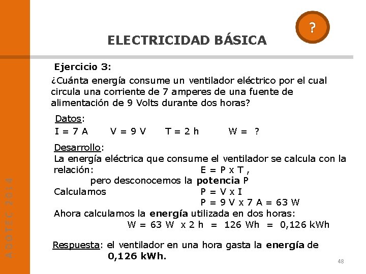 ELECTRICIDAD BÁSICA Ejercicio 3: ¿Cuánta energía consume un ventilador eléctrico por el cual circula