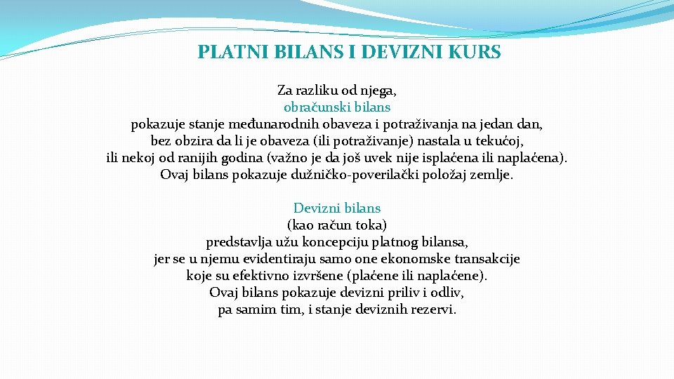 PLATNI BILANS I DEVIZNI KURS Za razliku od njega, obračunski bilans pokazuje stanje međunarodnih