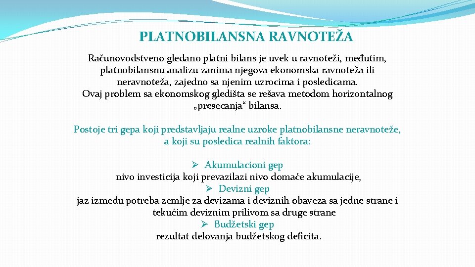 PLATNOBILANSNA RAVNOTEŽA Računovodstveno gledano platni bilans je uvek u ravnoteži, međutim, platnobilansnu analizu zanima