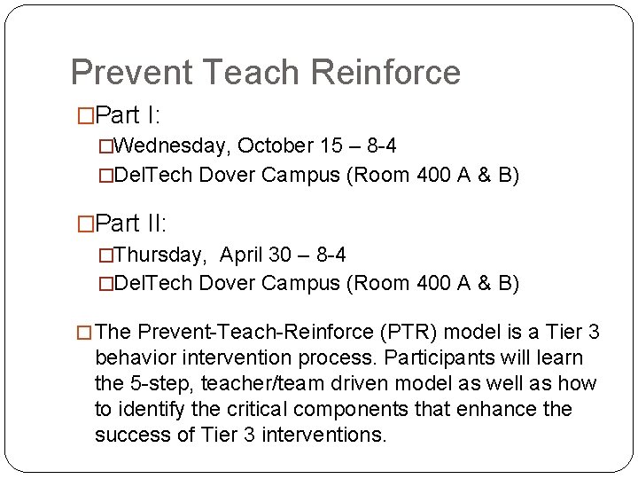Prevent Teach Reinforce �Part I: �Wednesday, October 15 – 8 -4 �Del. Tech Dover