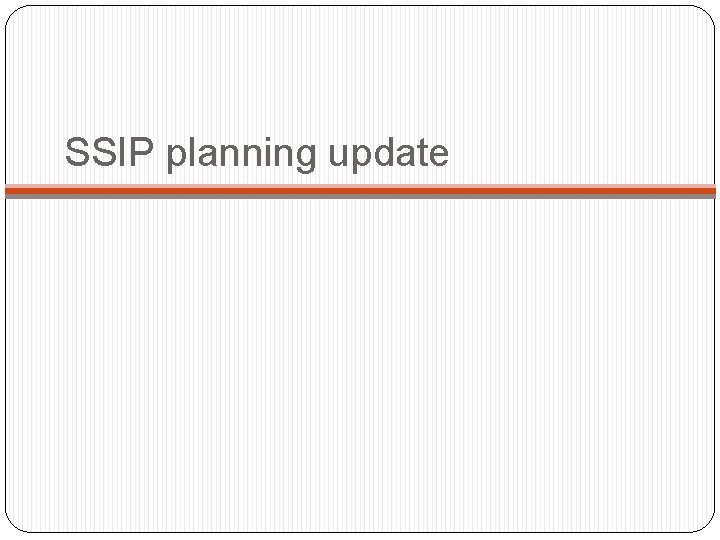 SSIP planning update 