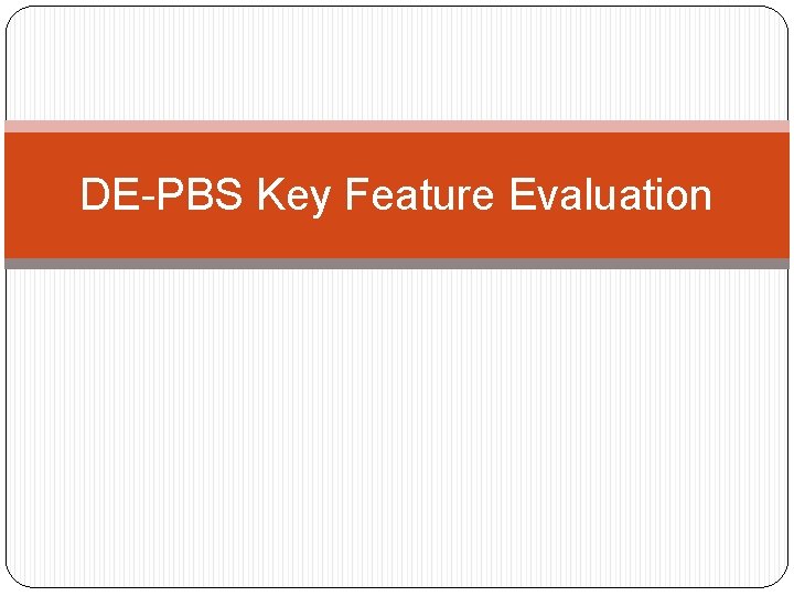 DE-PBS Key Feature Evaluation 