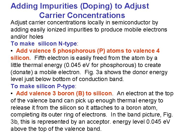 Adding Impurities (Doping) to Adjust Carrier Concentrations Adjust carrier concentrations locally in semiconductor by