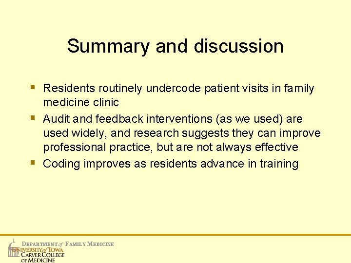 Summary and discussion § Residents routinely undercode patient visits in family § § medicine