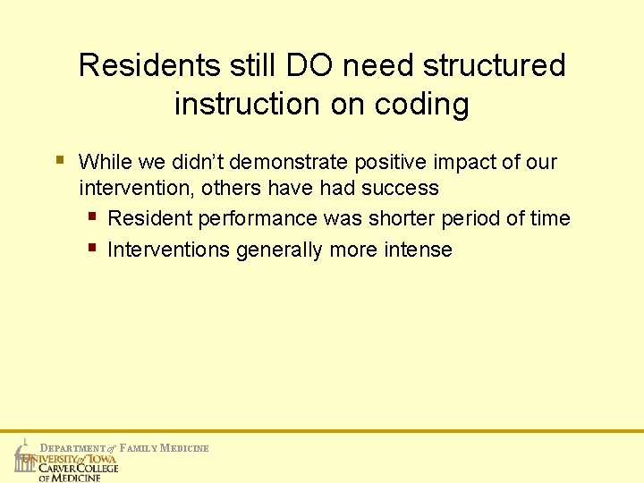 Residents still DO need structured instruction on coding § While we didn’t demonstrate positive