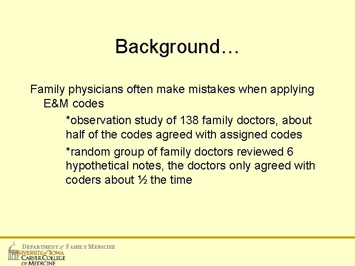 Background… Family physicians often make mistakes when applying E&M codes *observation study of 138