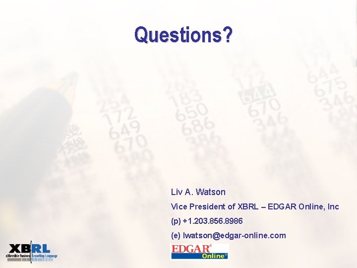 Questions? Liv A. Watson Vice President of XBRL – EDGAR Online, Inc (p) +1.