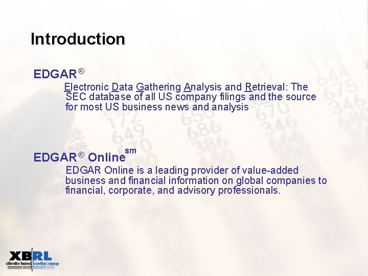 Introduction EDGAR ® Electronic Data Gathering Analysis and Retrieval: The SEC database of all