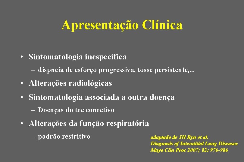 Apresentação Clínica • Sintomatologia inespecífica – dispneia de esforço progressiva, tosse persistente, . .