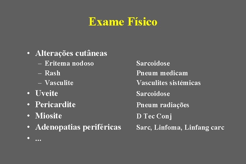 Exame Físico • Alterações cutâneas – Eritema nodoso – Rash – Vasculite • •