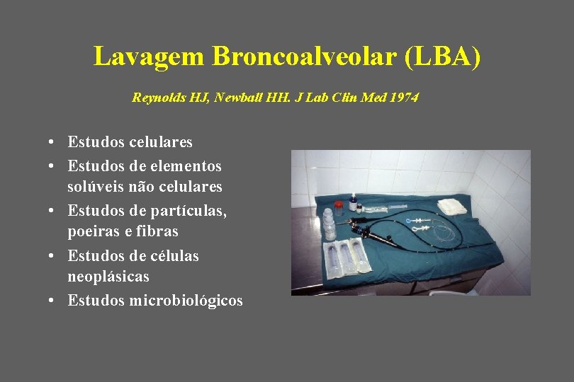 Lavagem Broncoalveolar (LBA) Reynolds HJ, Newball HH. J Lab Clin Med 1974 • Estudos
