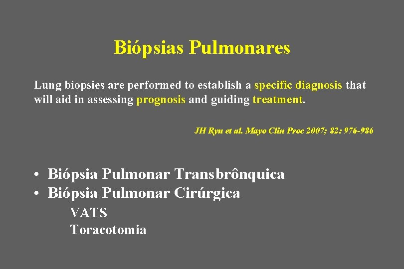 Biópsias Pulmonares Lung biopsies are performed to establish a specific diagnosis that will aid