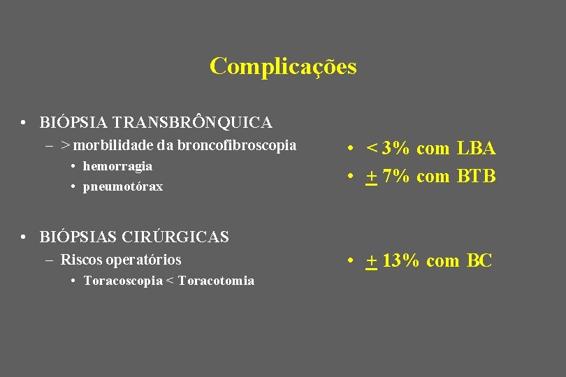Complicações • BIÓPSIA TRANSBRÔNQUICA – > morbilidade da broncofibroscopia • hemorragia • pneumotórax •
