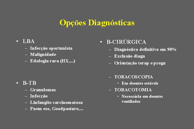 Opções Diagnósticas • LBA – Infecção oportunista – Malignidade – Etiologia rara (HX, .