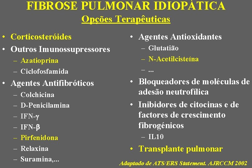 FIBROSE PULMONAR IDIOPÁTICA Opções Terapêuticas • Corticosteróides • Outros Imunossupressores – Azatioprina – Ciclofosfamida