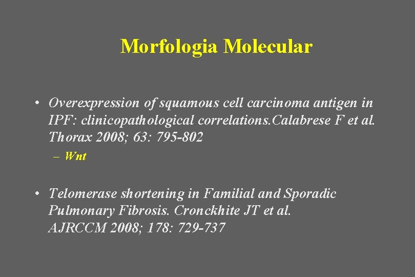 Morfologia Molecular • Overexpression of squamous cell carcinoma antigen in IPF: clinicopathological correlations. Calabrese