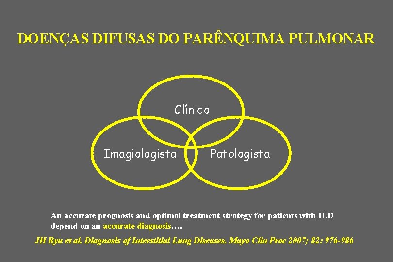 DOENÇAS DIFUSAS DO PARÊNQUIMA PULMONAR Clínico Imagiologista Patologista An accurate prognosis and optimal treatment