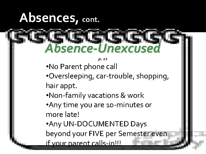 Absences, cont. Absence-Unexcused p. 11 • No Parent phone call • Oversleeping, car-trouble, shopping,