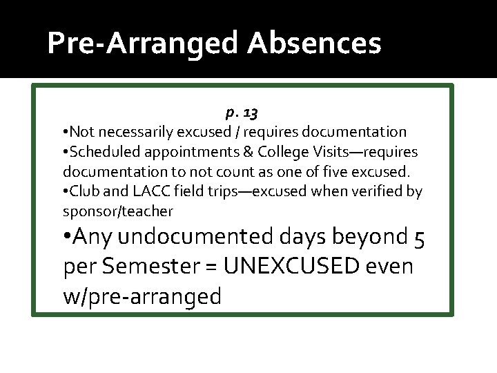 Pre-Arranged Absences p. 13 • Not necessarily excused / requires documentation • Scheduled appointments