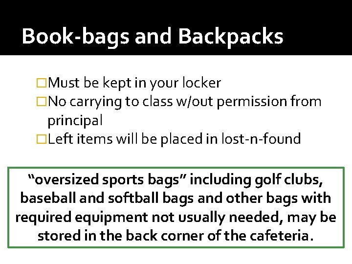 Book-bags and Backpacks �Must be kept in your locker �No carrying to class w/out